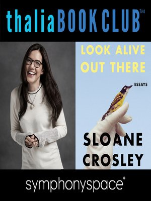 cover image of Thalia Book Club: Sloane Crosley, Look Alive Out There
